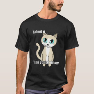 Gib es zu, ich hatte dich bei meow Sweet Cat Niedl T-Shirt