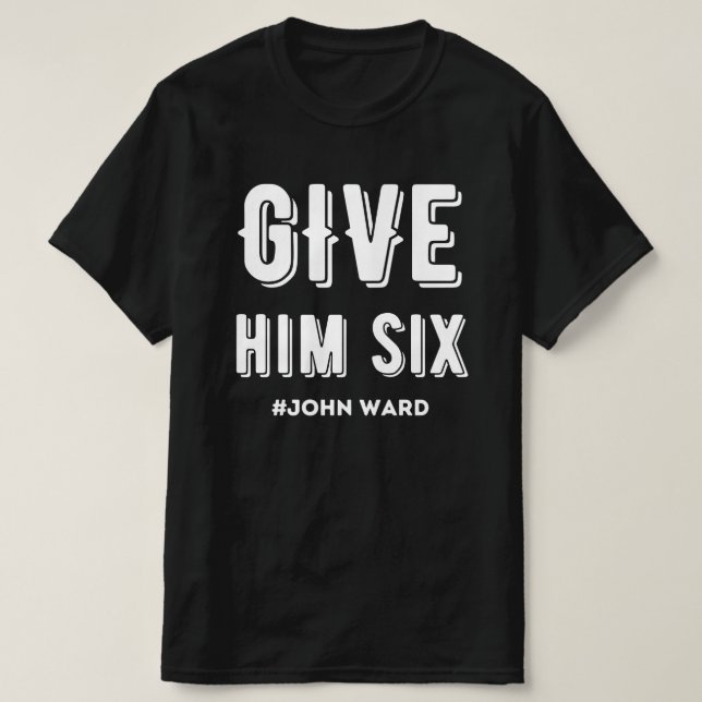 Gib ihm sechs John Ward T-Shirt (Design vorne)