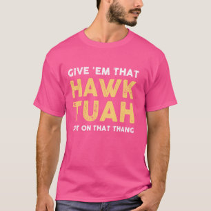 Gib ihnen das Hawk Tuah Funny Hawk Tush Meme Erwac T-Shirt