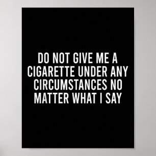 Gib mir bitte keine Zigarette, was ich sage! Poster