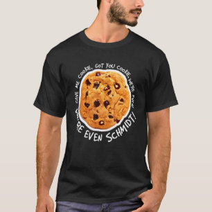 Gib mir Cookie Got Cookie Cookie T-Shirt