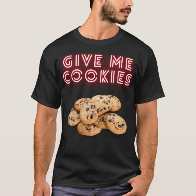 Gib mir Cookies T-Shirt (Vorderseite)