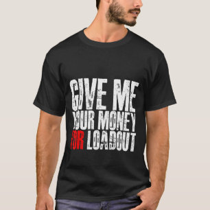 Gib mir dein Geld für die Auszahlung. T-Shirt
