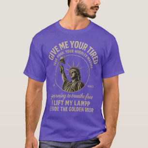 Gib mir deine müden, deine Armen, deine gequälten  T-Shirt