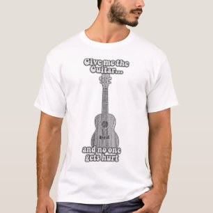 Gib mir die Gitarre, und niemand wird verletzt. B T-Shirt