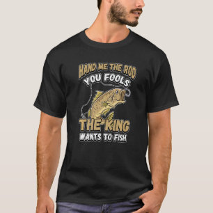 Gib mir die Runde, du täuscht den König Will zu fi T-Shirt