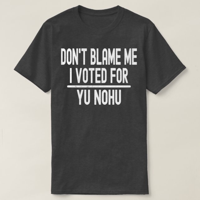Gib mir die Schuld, dass ich für Sie Nohu gestimmt T-Shirt (Design vorne)