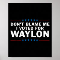 Gib mir die Schuld, dass ich für Waylon gestimmt h