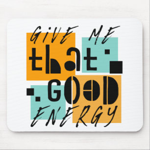 Gib mir diese GUTE ENERGIE Orange Positiv Mousepad