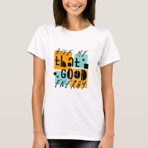 Gib mir diese GUTE ENERGIE Orange Positiv T-Shirt