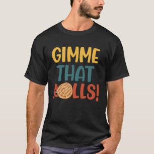 Gib mir diese Rolls Zimtschnecke Ironischer Hobbyk T-Shirt