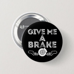 Gib mir eine Pause (Bremse) alberner Wortwitz Button