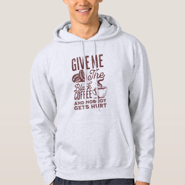 Gib mir einen schwarzen Kaffee und niemand wird ve Hoodie (Vorderseite)