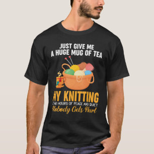 Gib mir einfach eine riesige Tasse Tee, die das Kn T-Shirt