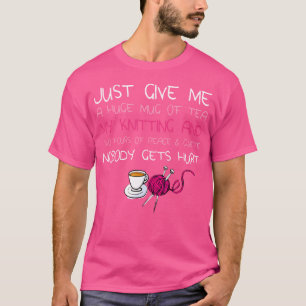 Gib mir einfach eine riesige Tasse Tee, mein Stric T-Shirt