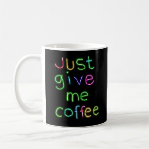 Gib mir einfach Kaffee Kaffeetasse