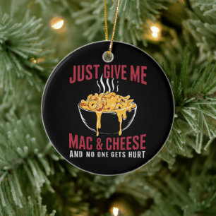Gib mir einfach Mac & Cheese und niemand wird verl Keramik Ornament