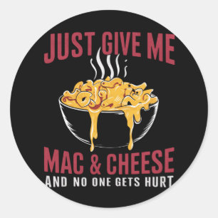 Gib mir einfach Mac & Käse und niemand wird verlet Runder Aufkleber