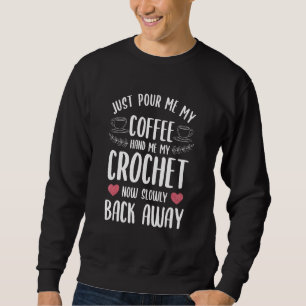 Gib mir einfach meinen Kaffee Hand mir meine Croch Sweatshirt