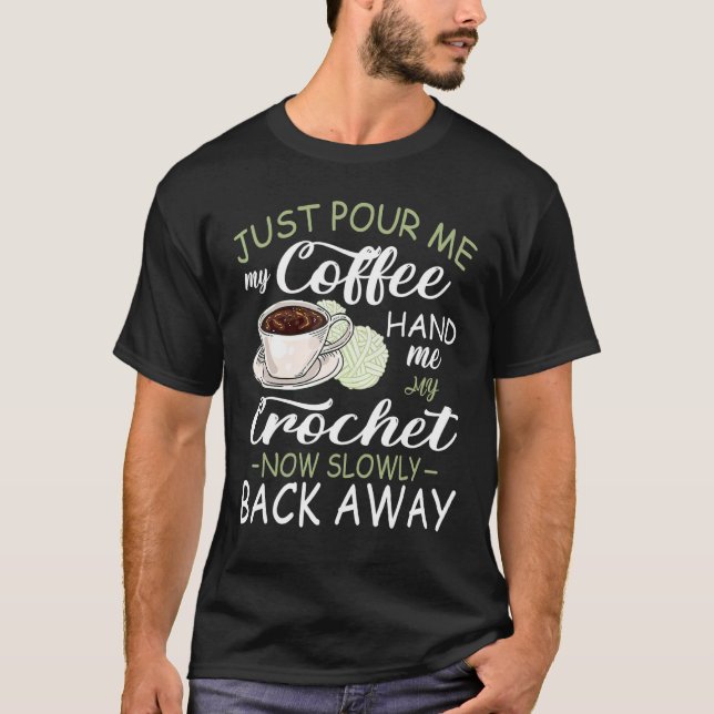 Gib mir einfach meinen Kaffee Hand mir meine Croch T-Shirt (Vorderseite)