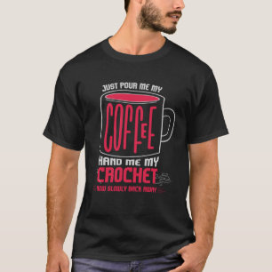 Gib mir einfach meinen Kaffee, ich Crochet, ich Cr T-Shirt