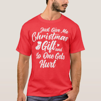Gib mir einfach Weihnachtsgeschenk und niemand wir T-Shirt