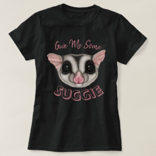 Gib mir etwas Suggie T-Shirt