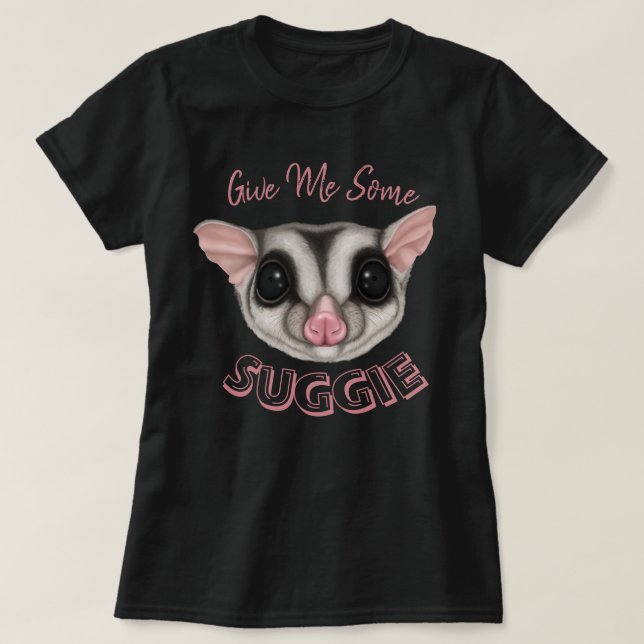 Gib mir etwas Suggie T-Shirt (Design vorne)