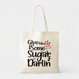 Gib mir etwas Zucker Darlin, Valentinstag Geschenk Tragetasche