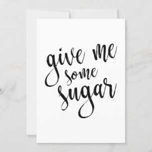 Gib mir etwas Zucker Schwarze Schrift 5x7 Hochzeit