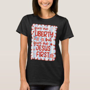 Gib mir Freiheit, aber gib mir Jesus, First Christ T-Shirt