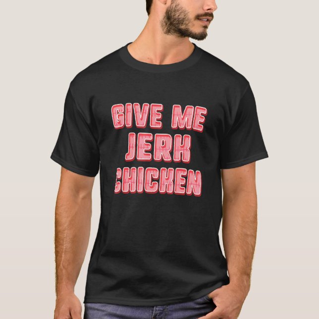 Gib mir Jerk Chicken T-Shirt (Vorderseite)