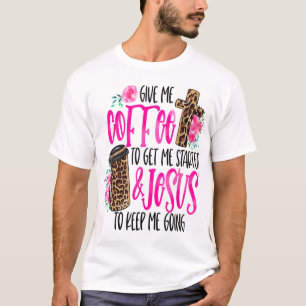 Gib mir Kaffee, damit ich anfange und Jesus mir Be T-Shirt