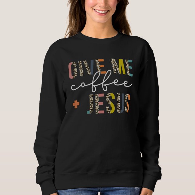 Gib mir Kaffee Jesus Christen Sweatshirt (Vorderseite)
