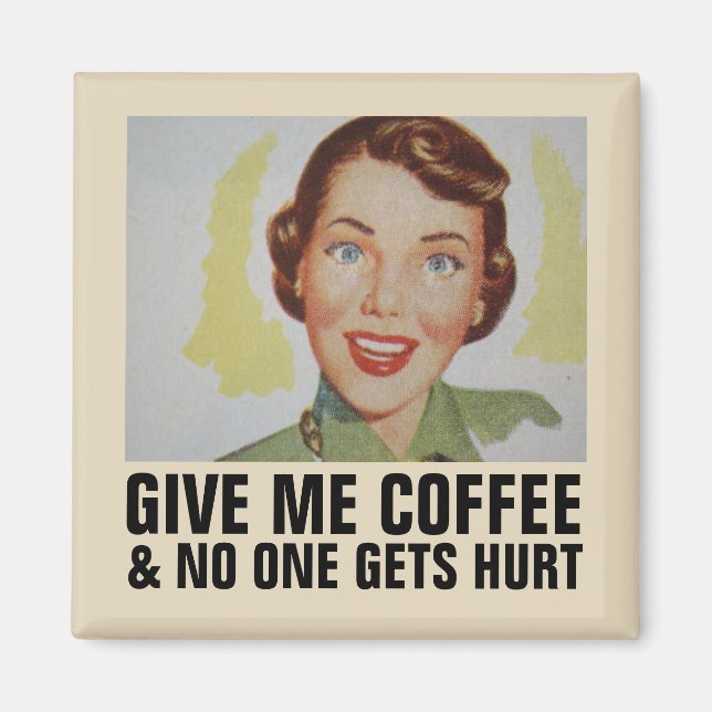 GIB MIR KAFFEE NIEMAND WIRD VERLETZT MAGNET (Vorne)