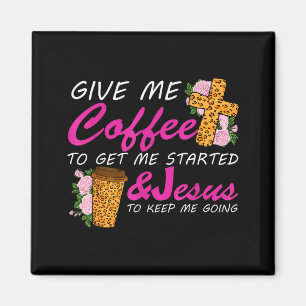 Gib mir Kaffee, um mich anzutreiben & Jesus, um Magnet