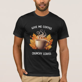 Gib mir Kaffee und knackige Blätter Herbst-Grafik T-Shirt