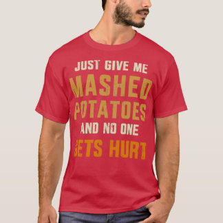 Gib mir Kartoffelpüree, niemand wird verletzt, als T-Shirt