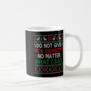 Gib mir keine Zigarette, egal was ich sage, hässli Kaffeetasse