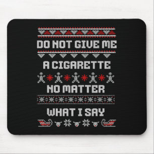 Gib mir keine Zigarette, es ist mir egal, was ich Mousepad