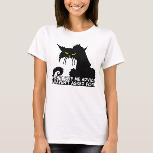 Gib mir keinen Ratschlag für wütende Katzen-Sprich T-Shirt