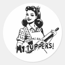 Gib mir meine Tuppers zurück Runder Aufkleber