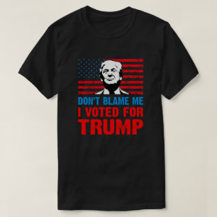 Gib mir nicht die Schuld, dass ich für Trump gegen T-Shirt