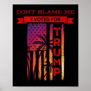 Gib mir nicht die Schuld, dass ich für Trump Palm Poster