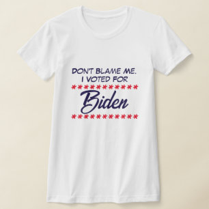 Gib mir nicht die Schuld! Ich habe Biden gewählt T-Shirt