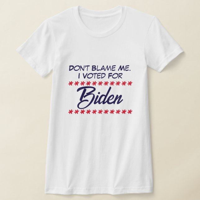 Gib mir nicht die Schuld! Ich habe Biden gewählt T-Shirt (Ablage )