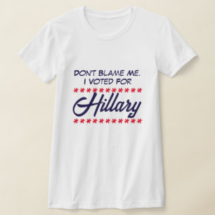 "Gib mir nicht die Schuld. Ich habe für Hillary ge T-Shirt