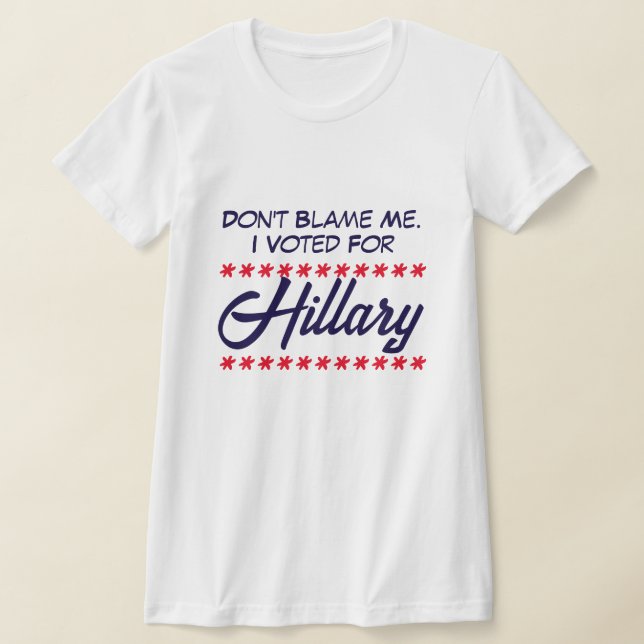"Gib mir nicht die Schuld. Ich habe für Hillary ge T-Shirt (Ablage )