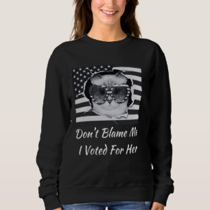 Gib mir nicht die Schuld, ich habe für sie gestimm Sweatshirt