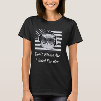Gib mir nicht die Schuld, ich habe für sie gestimm T-Shirt